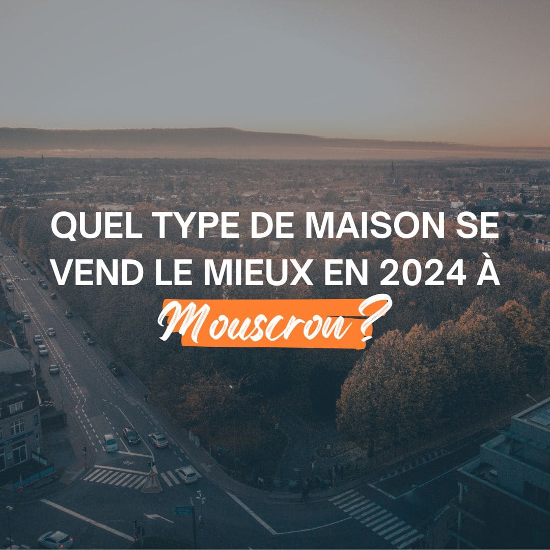 Quel type de maison se vend le mieux en 2024 à Mouscron ?